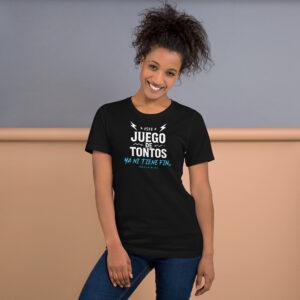 Unisex T-Shirt “Este Juego de Tontos Ya Mi Tiene Fin” | Edición Limitada